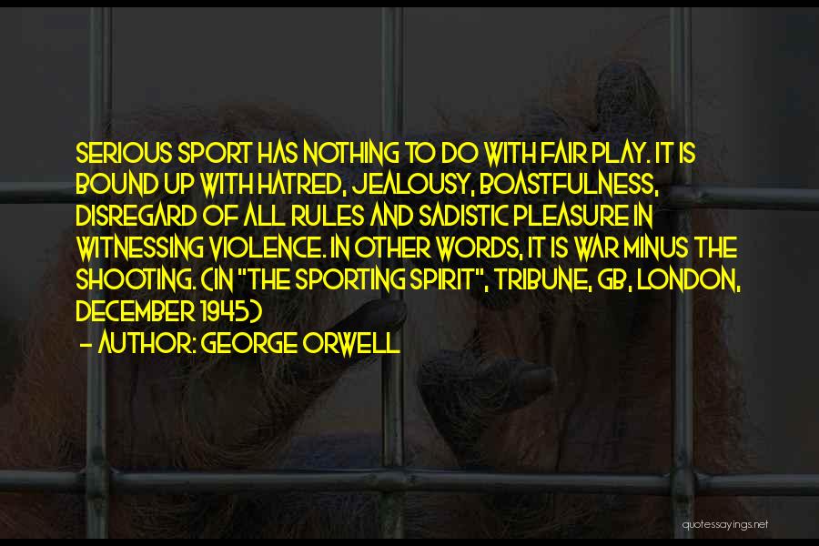 The Sporting Spirit Quotes By George Orwell
