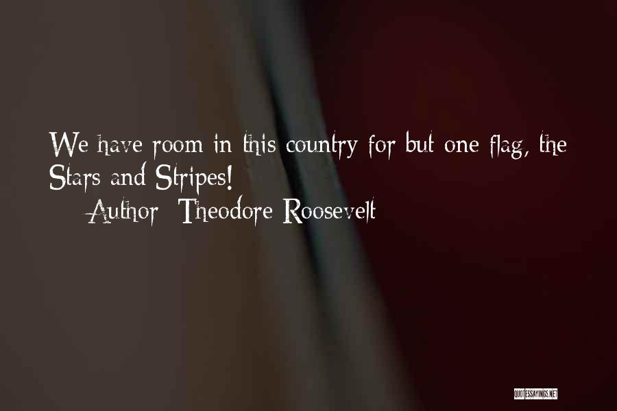 The Stars And Stripes Quotes By Theodore Roosevelt