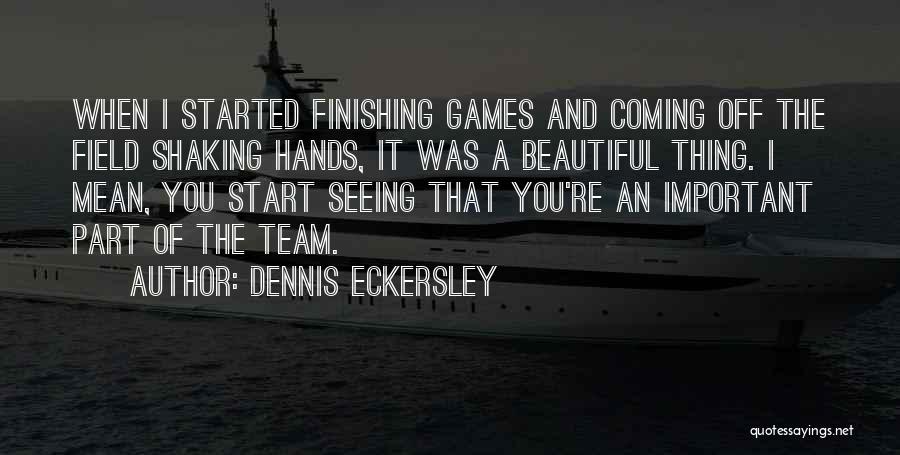 The Start Of Something Beautiful Quotes By Dennis Eckersley