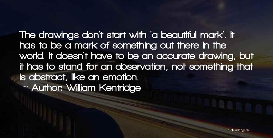 The Start Of Something Beautiful Quotes By William Kentridge