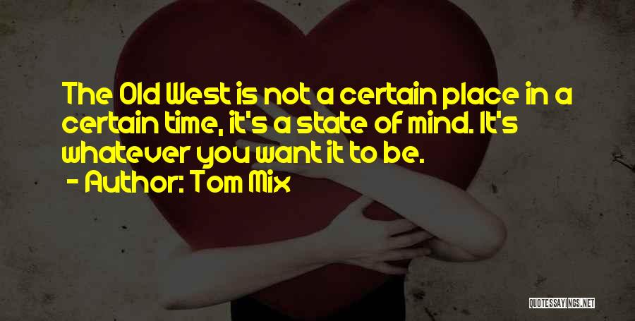 The State Of Mind Quotes By Tom Mix