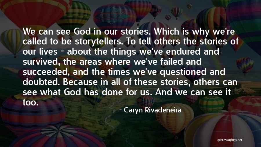 The Stories We Tell Quotes By Caryn Rivadeneira The Stories We Tell Quotes By Caryn Rivadeneira