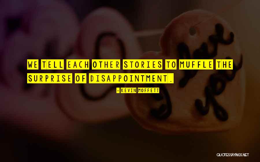 The Stories We Tell Quotes By Kevin Moffett The Stories We Tell Quotes By Kevin Moffett