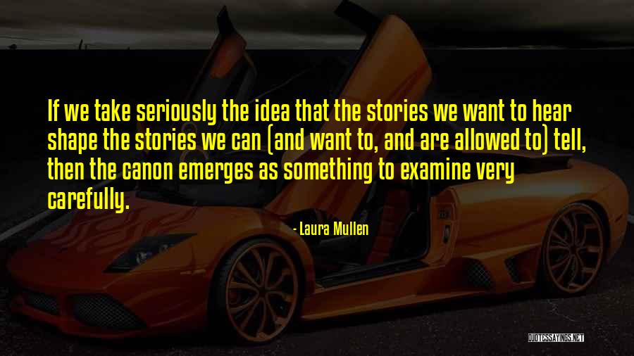 The Stories We Tell Quotes By Laura Mullen The Stories We Tell Quotes By Laura Mullen