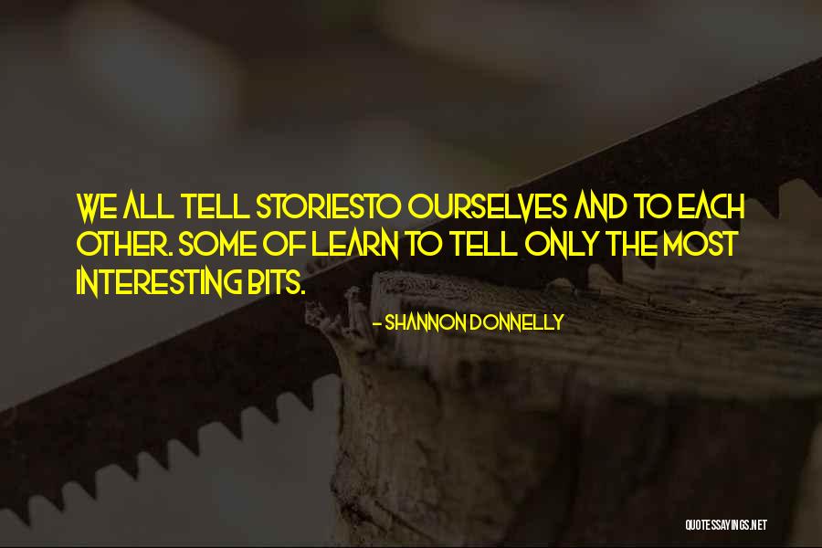 The Stories We Tell Quotes By Shannon Donnelly The Stories We Tell Quotes By Shannon Donnelly