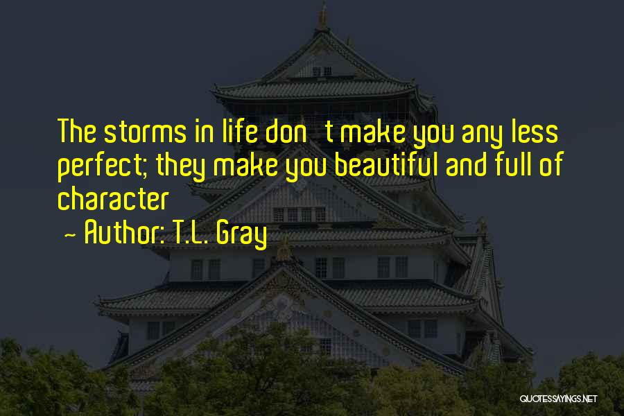 The Storms Of Life Quotes By T.L. Gray