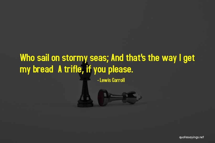 The Stormy Sea Quotes By Lewis Carroll