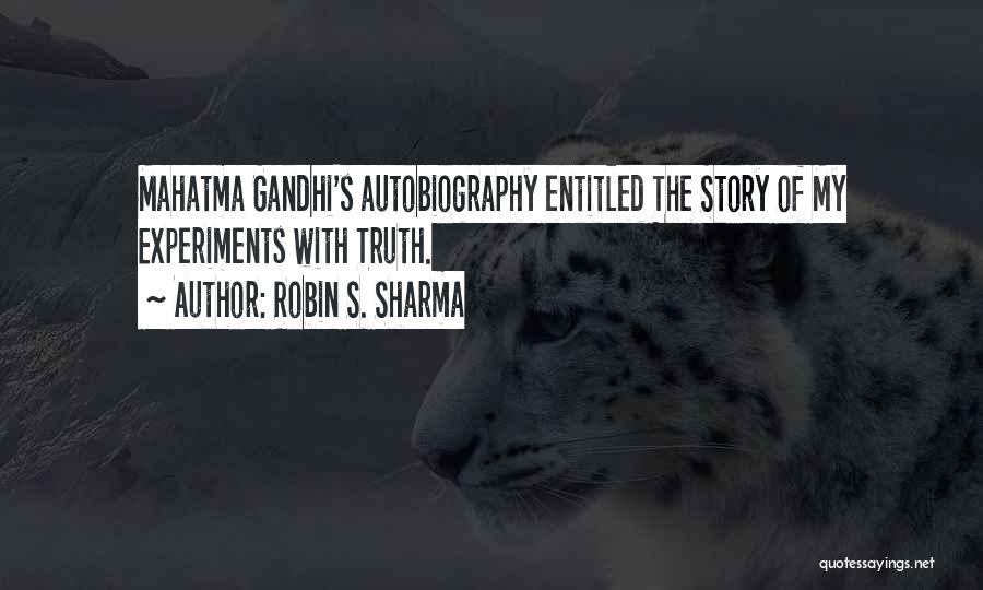 The Story Of My Experiments With Truth Quotes By Robin S. Sharma