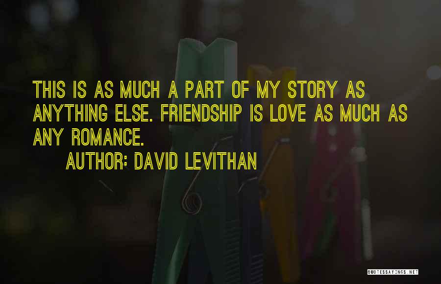 The Story Of Our Friendship Quotes By David Levithan