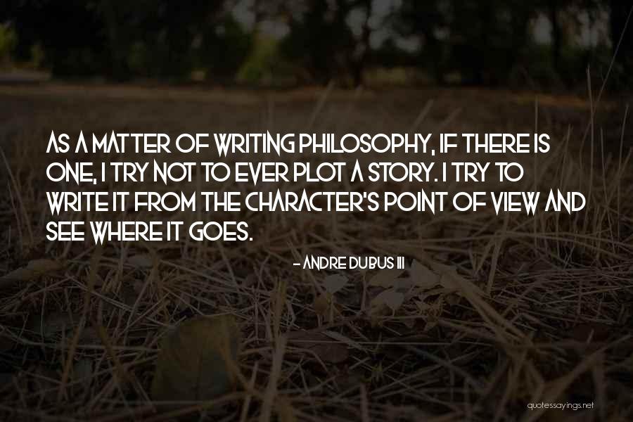 The Story Of Philosophy Quotes By Andre Dubus III The Story Of Philosophy Quotes By Andre Dubus III