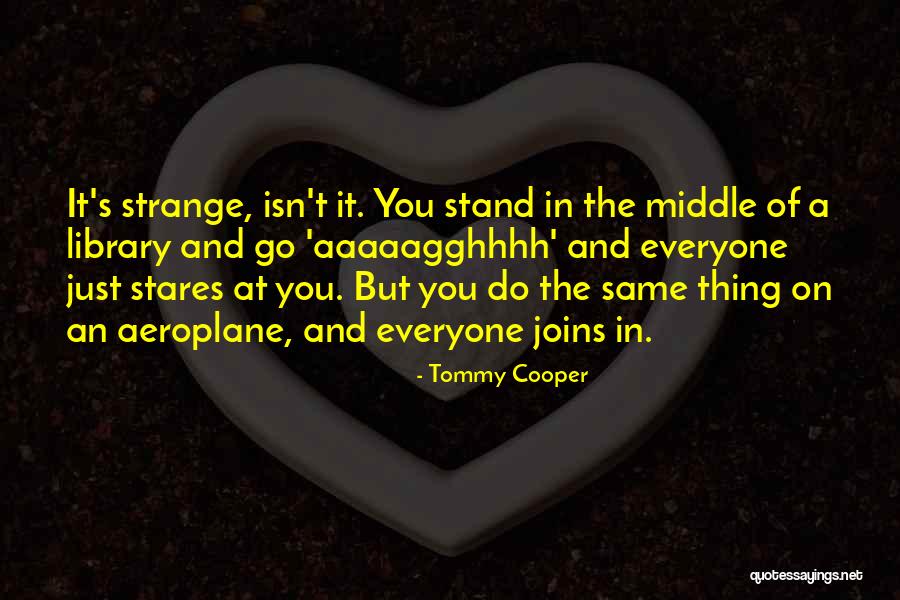 The Strange Library Quotes By Tommy Cooper