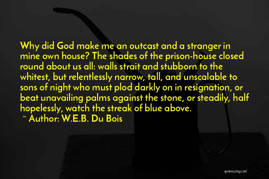 The Stranger Prison Quotes By W.E.B. Du Bois