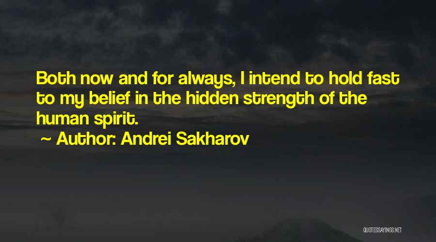 The Strength Of Human Spirit Quotes By Andrei Sakharov