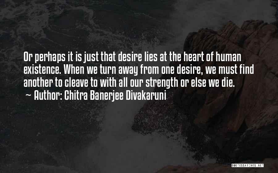 The Strength Of The Human Heart Quotes By Chitra Banerjee Divakaruni