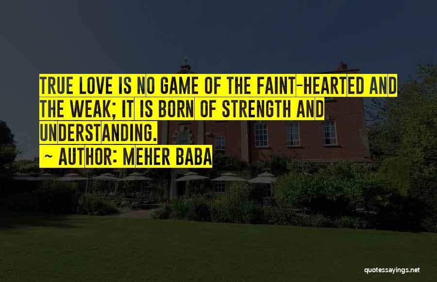 The Strength Of True Love Quotes By Meher Baba