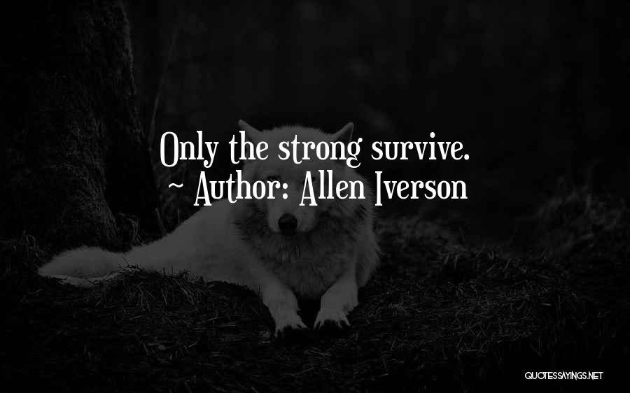 The Strong Survive Quotes By Allen Iverson