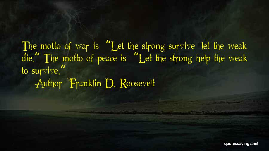 The Strong Survive Quotes By Franklin D. Roosevelt