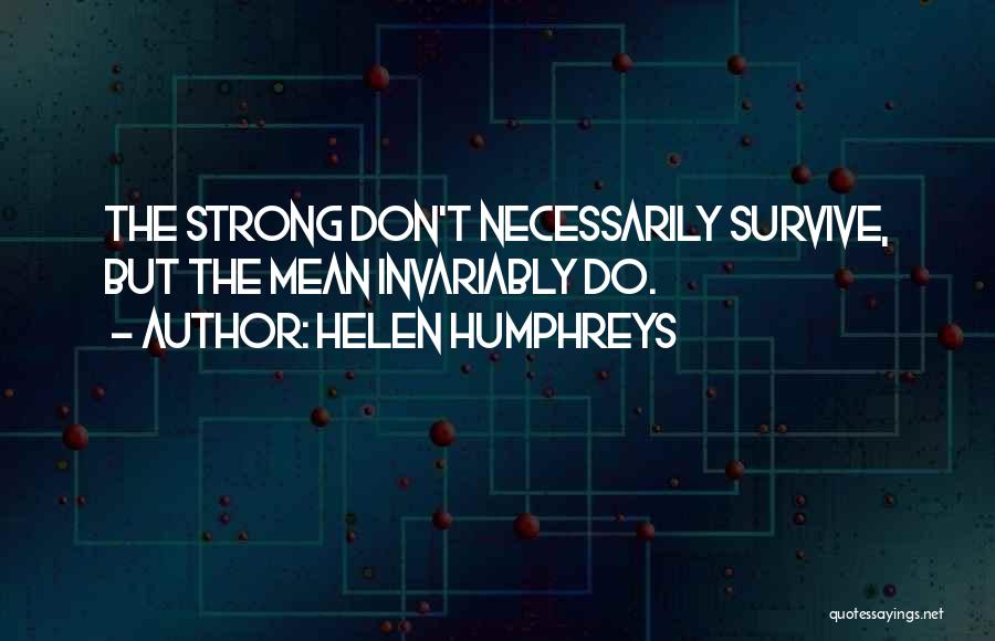 The Strong Survive Quotes By Helen Humphreys