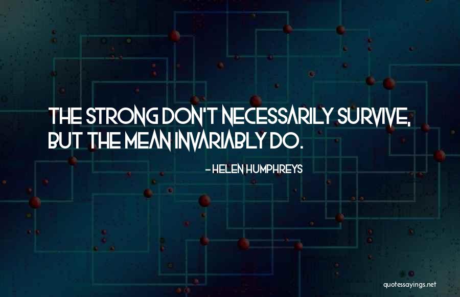 The Strong Survive Quotes By Helen Humphreys