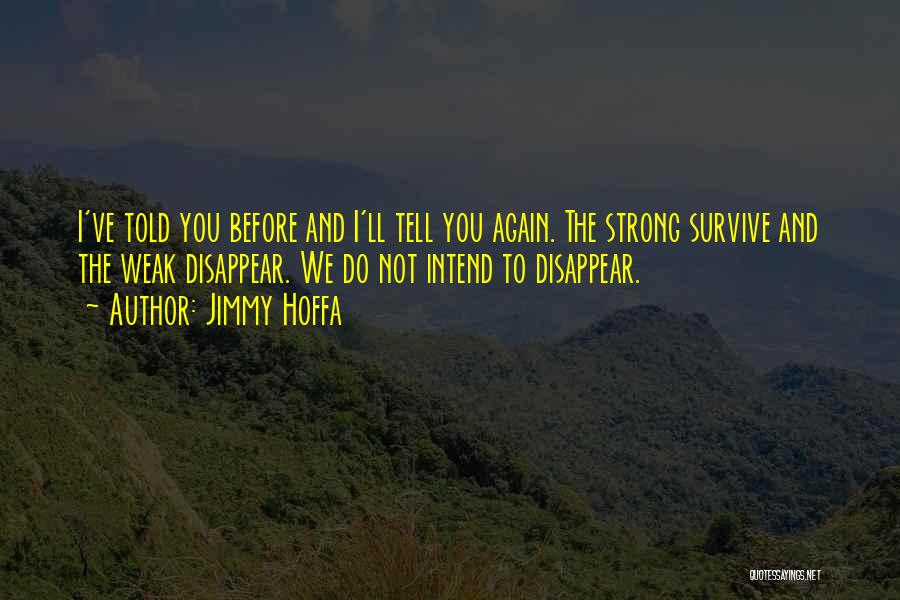 The Strong Survive Quotes By Jimmy Hoffa