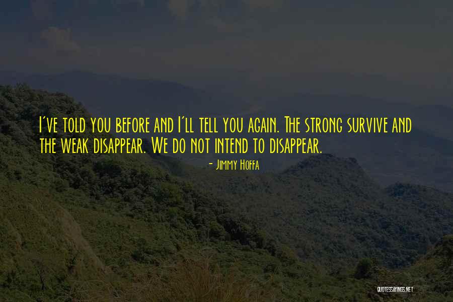 The Strong Survive Quotes By Jimmy Hoffa The Strong Survive Quotes By Jimmy Hoffa
