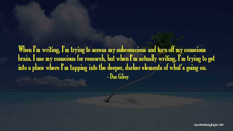 The Subconscious Quotes By Dan Gilroy The Subconscious Quotes By Dan Gilroy