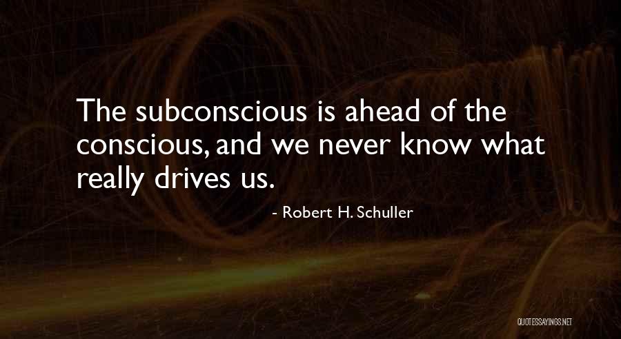 The Subconscious Quotes By Robert H. Schuller The Subconscious Quotes By Robert H. Schuller