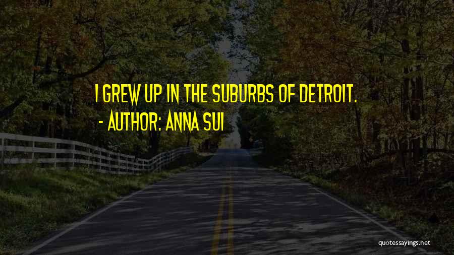 The Suburbs Quotes By Anna Sui