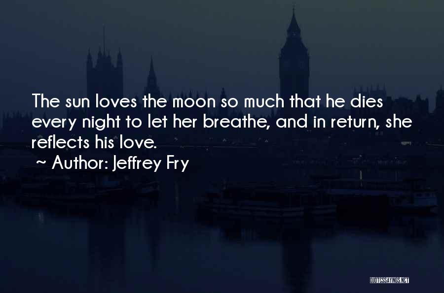 The Sun And Moon Love Quotes By Jeffrey Fry