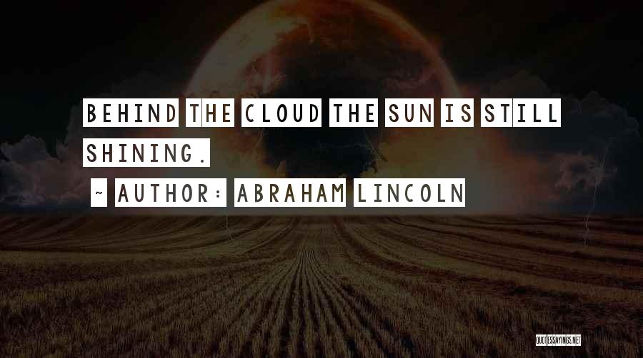 The Sun Behind The Clouds Quotes By Abraham Lincoln