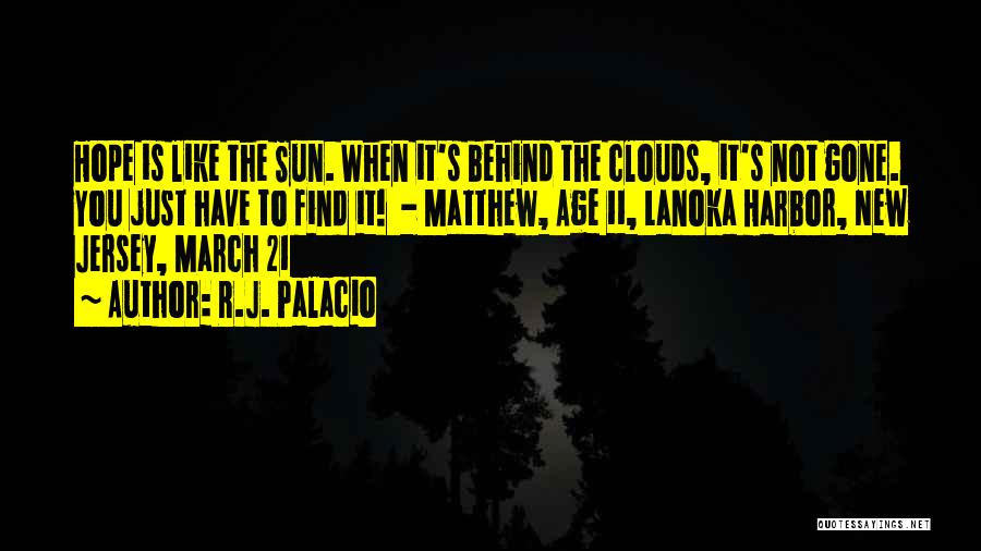 The Sun Behind The Clouds Quotes By R.J. Palacio