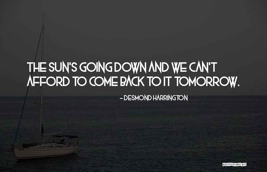 The Sun Going Down Quotes By Desmond Harrington