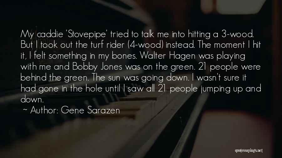 The Sun Going Down Quotes By Gene Sarazen