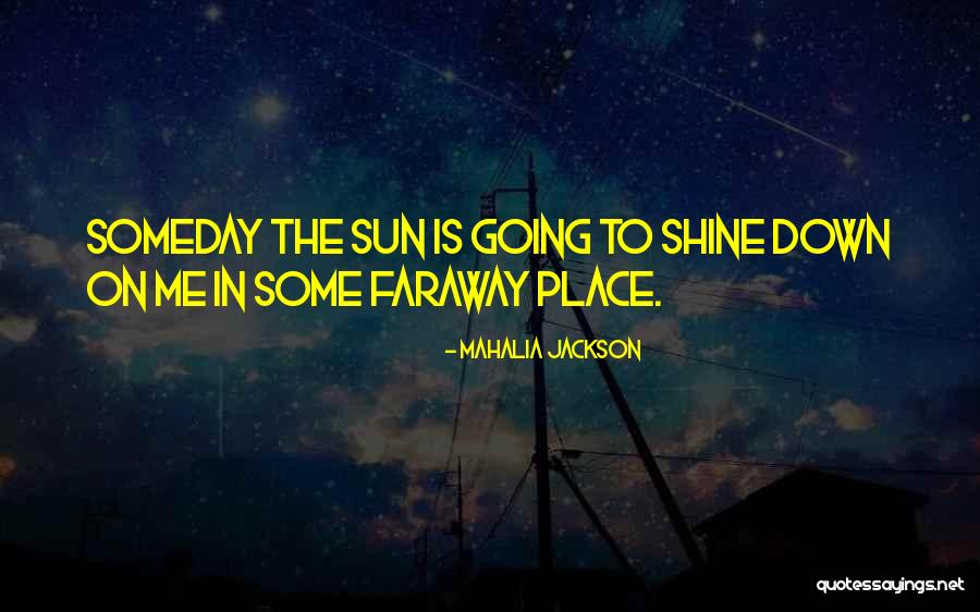 The Sun Going Down Quotes By Mahalia Jackson