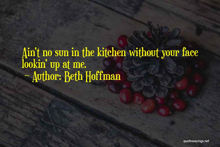 The Sun In Your Face Quotes By Beth Hoffman