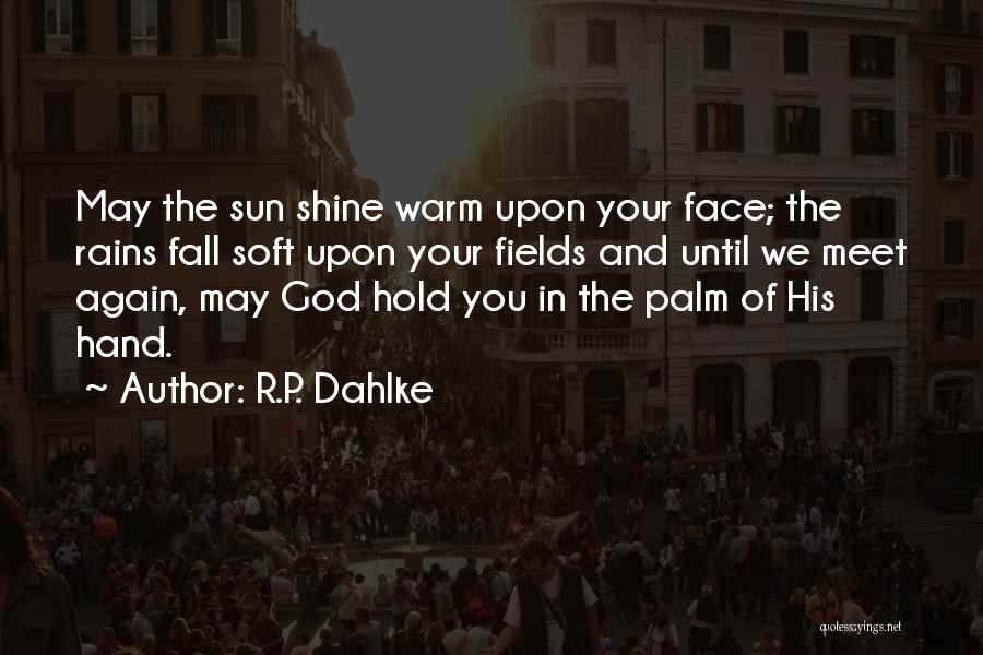 The Sun In Your Face Quotes By R.P. Dahlke