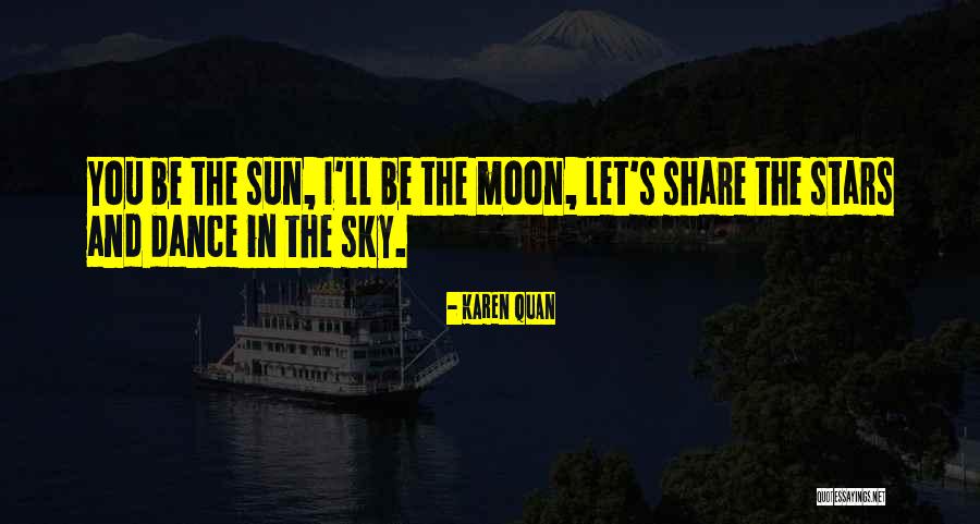 The Sun Moon And Stars Quotes By Karen Quan The Sun Moon And Stars Quotes By Karen Quan