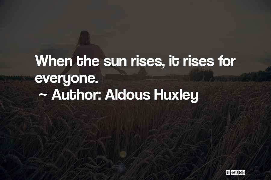 The Sun Rises Quotes By Aldous Huxley