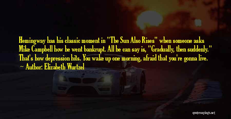 The Sun Rises Quotes By Elizabeth Wurtzel