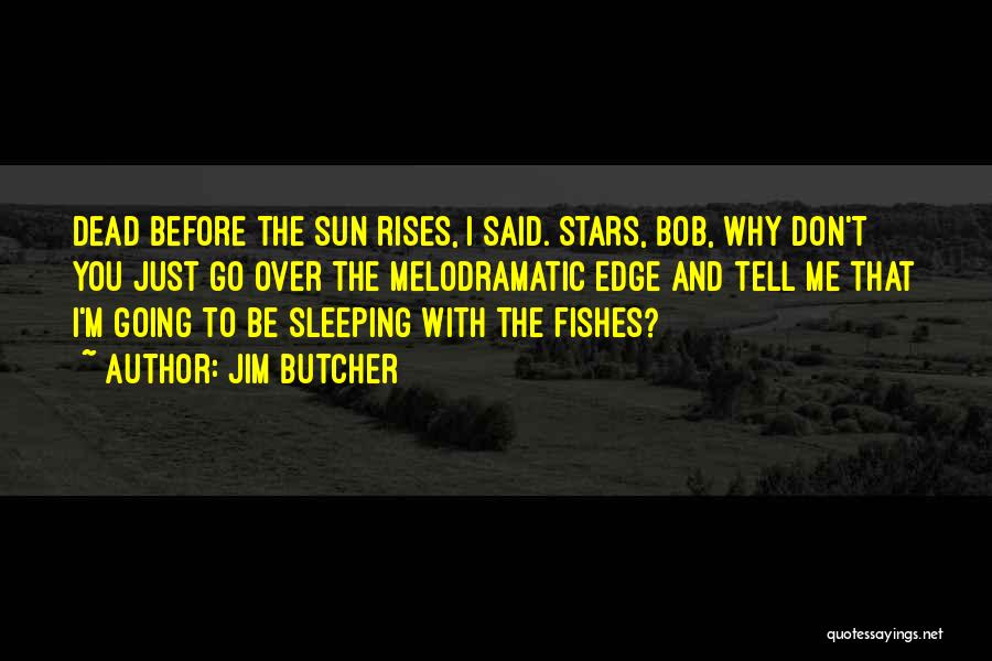 The Sun Rises Quotes By Jim Butcher