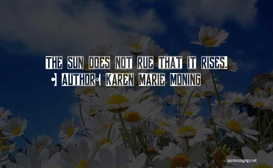 The Sun Rises Quotes By Karen Marie Moning