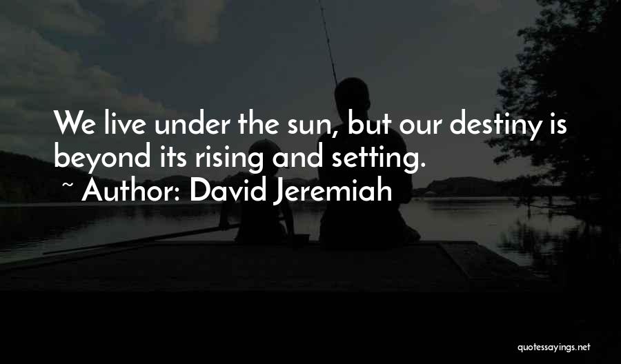 The Sun Rising And Setting Quotes By David Jeremiah