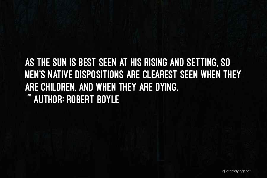The Sun Rising And Setting Quotes By Robert Boyle