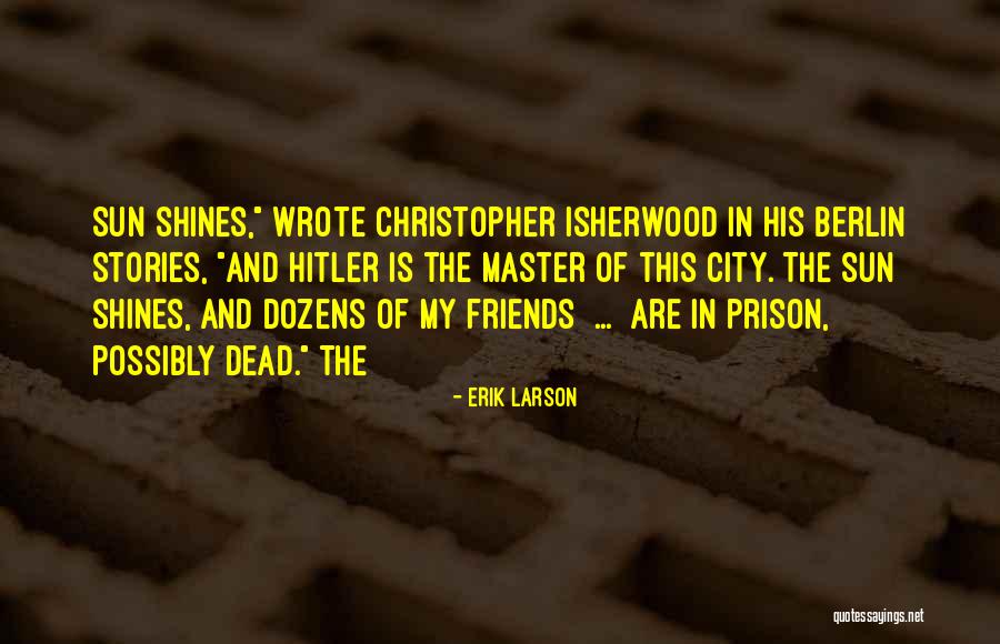 The Sun Shines Quotes By Erik Larson The Sun Shines Quotes By Erik Larson