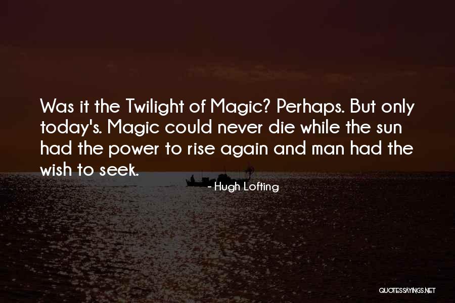 The Sun Will Also Rise Quotes By Hugh Lofting The Sun Will Also Rise Quotes By Hugh Lofting