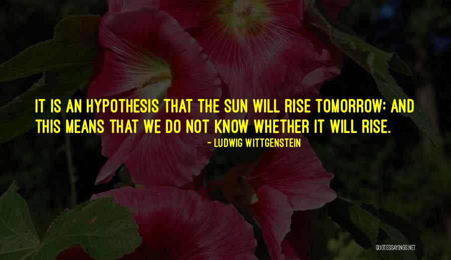 The Sun Will Also Rise Quotes By Ludwig Wittgenstein The Sun Will Also Rise Quotes By Ludwig Wittgenstein