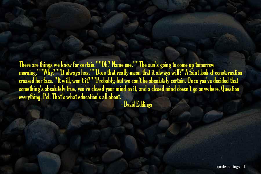 The Sun Will Come Up Tomorrow Quotes By David Eddings The Sun Will Come Up Tomorrow Quotes By David Eddings