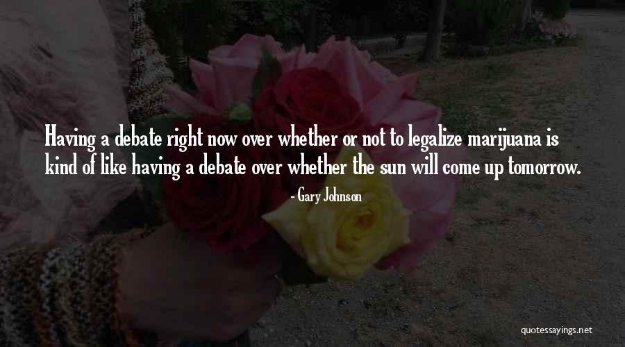 The Sun Will Come Up Tomorrow Quotes By Gary Johnson The Sun Will Come Up Tomorrow Quotes By Gary Johnson
