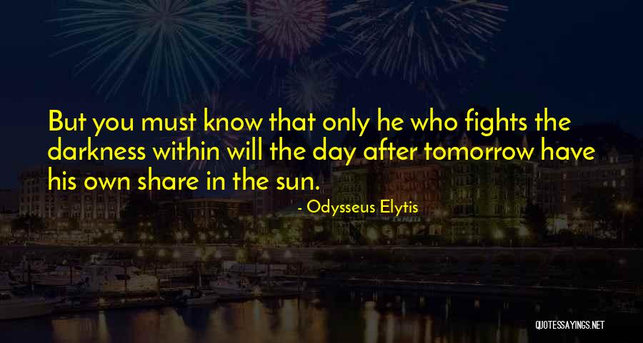 The Sun Will Come Up Tomorrow Quotes By Odysseus Elytis The Sun Will Come Up Tomorrow Quotes By Odysseus Elytis