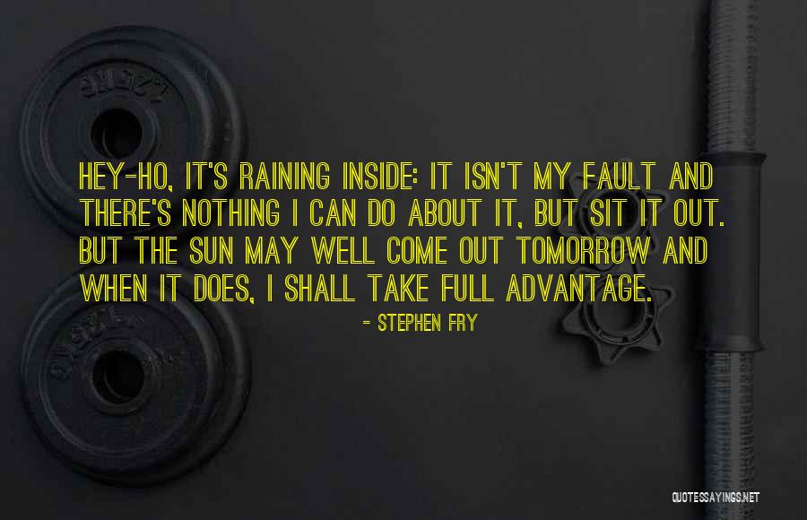 The Sun Will Come Up Tomorrow Quotes By Stephen Fry The Sun Will Come Up Tomorrow Quotes By Stephen Fry